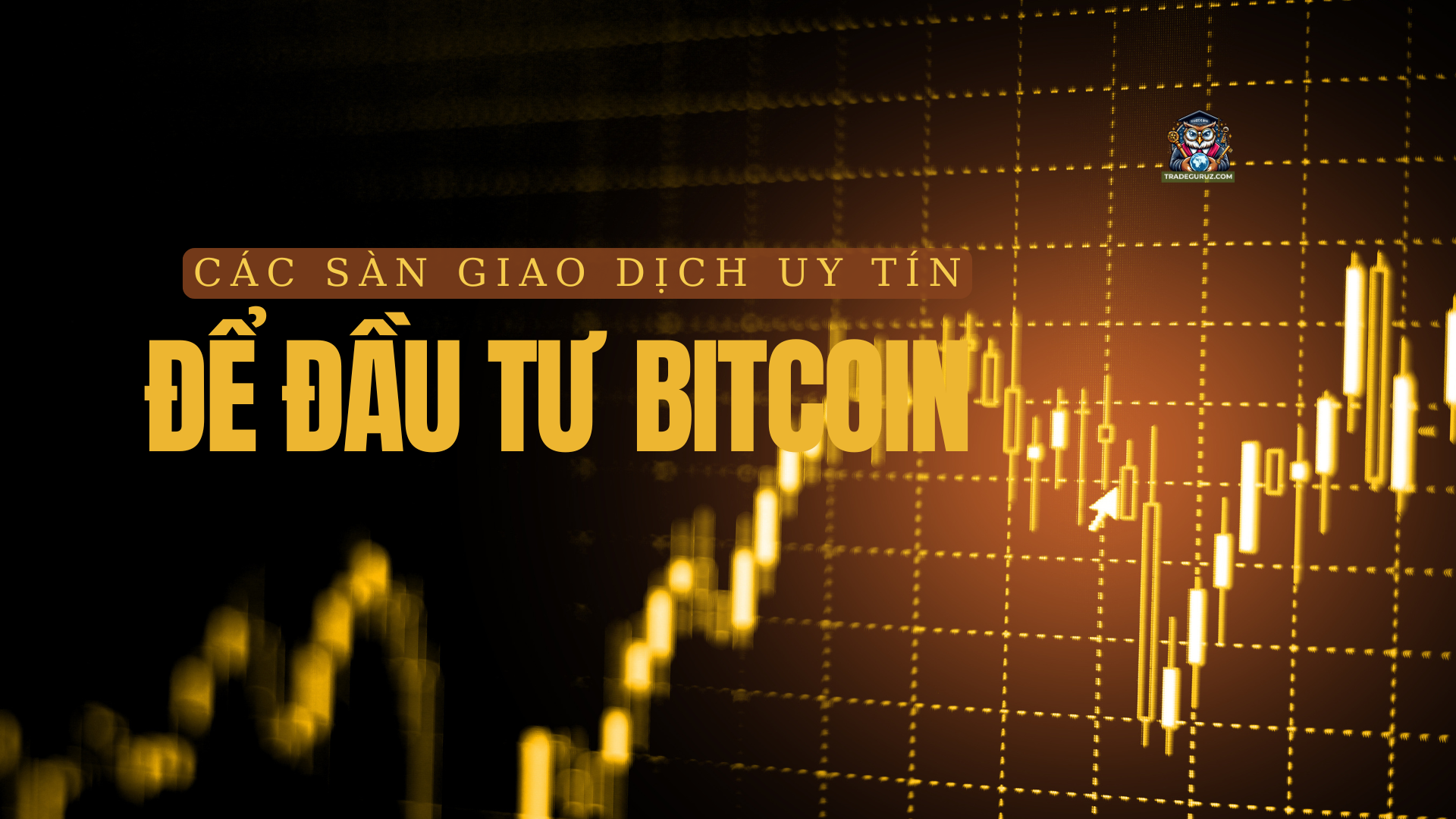 Sàn giao dịch uy tín để đầu tư Bitcoin hiệu quả